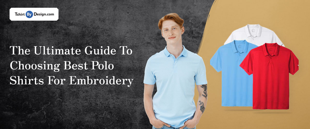 Choosing Best Polo Shirts for Embroidery